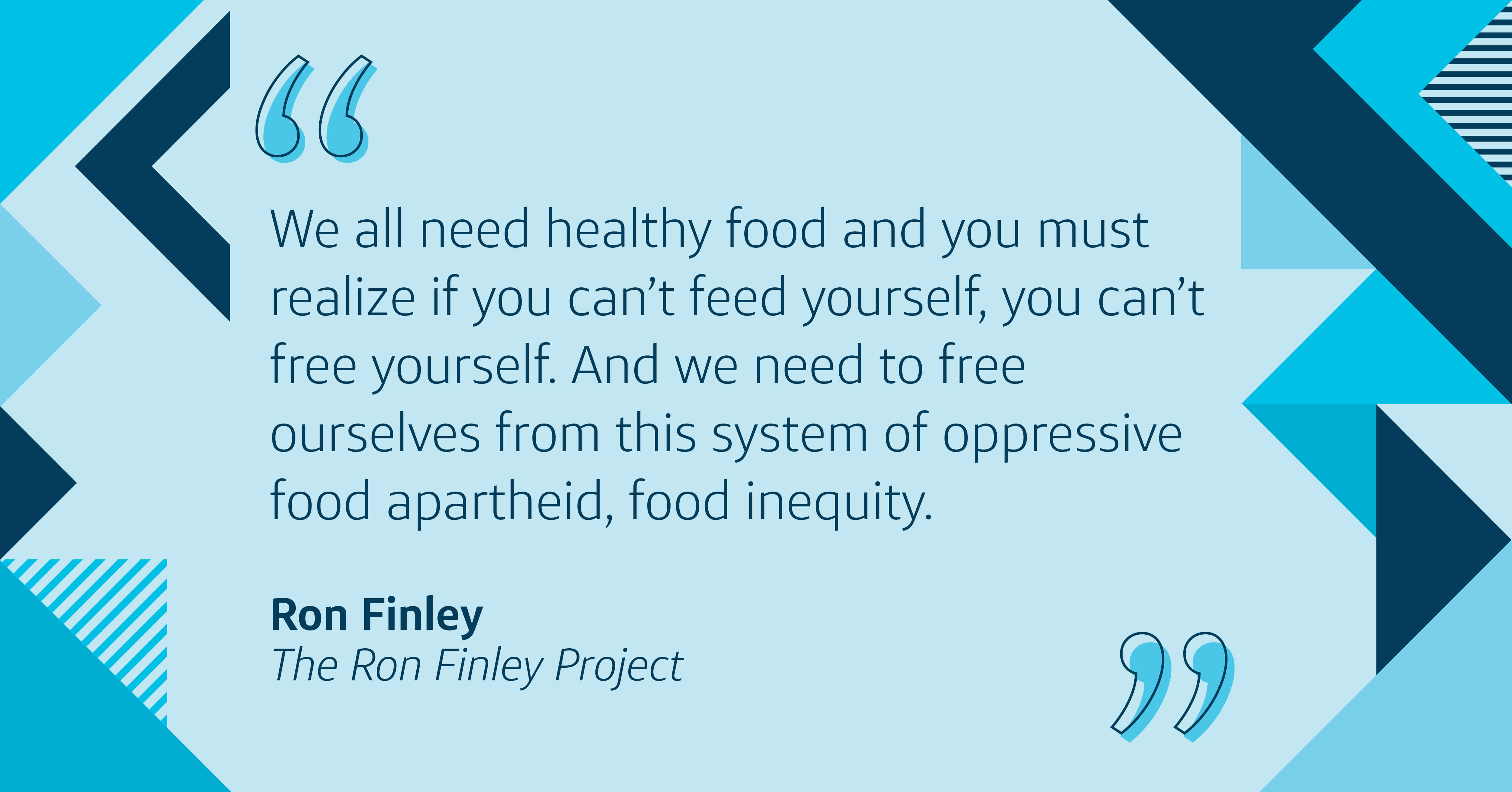 We all need healthy food and you must realize if you can’t feed yourself, you can’t free yourself. And we need to free ourselves from this system of oppressive food apartheid, food inequity